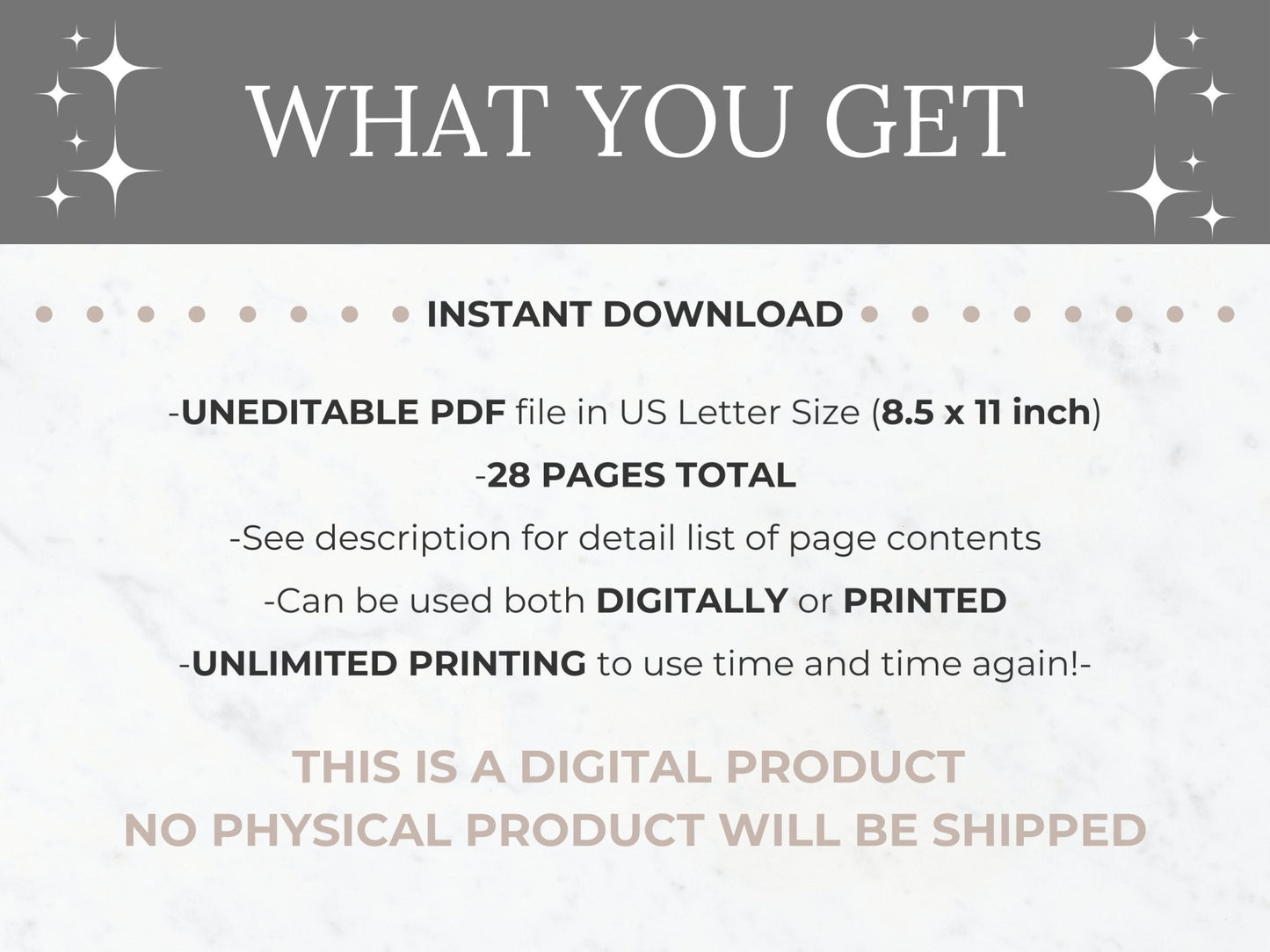 List of what you get with purchase: uneditable pdf file in US Letter size (8.5 x 11 inch) for a total of 28 pages that can be used both digitally or printed with unlimited printing